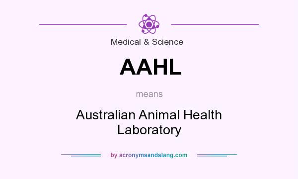 What does AAHL mean? It stands for Australian Animal Health Laboratory