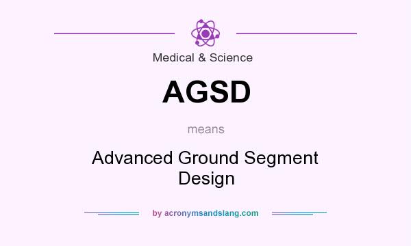 What does AGSD mean? It stands for Advanced Ground Segment Design
