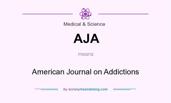 What does AJA mean? It stands for American Journal on Addictions