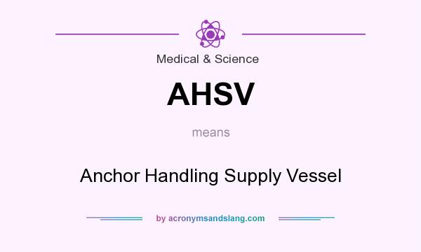 What does AHSV mean? It stands for Anchor Handling Supply Vessel