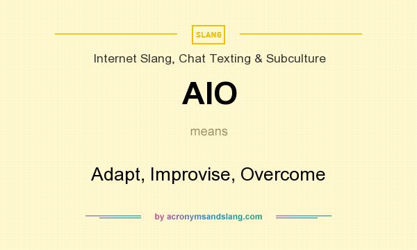 What does AIO mean? It stands for Adapt, Improvise, Overcome