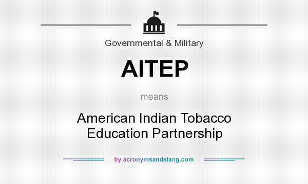 What does AITEP mean? It stands for American Indian Tobacco Education Partnership