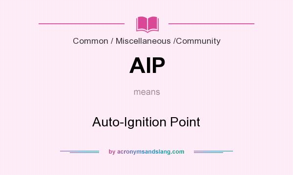 What does AIP mean? It stands for Auto-Ignition Point