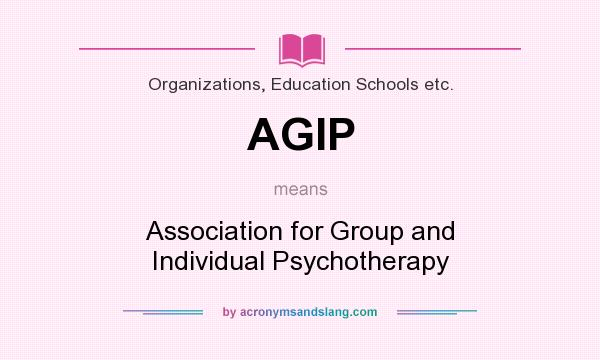 What does AGIP mean? It stands for Association for Group and Individual Psychotherapy