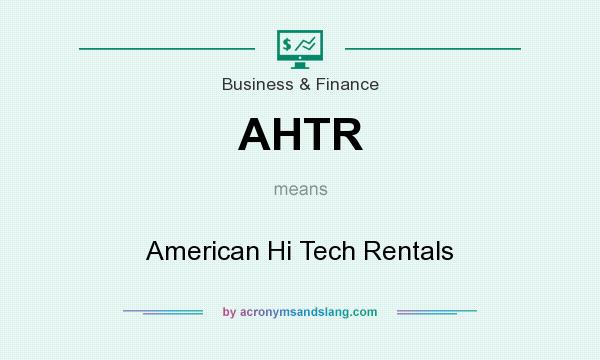 What does AHTR mean? It stands for American Hi Tech Rentals