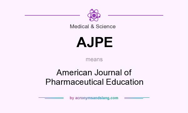 What does AJPE mean? It stands for American Journal of Pharmaceutical Education