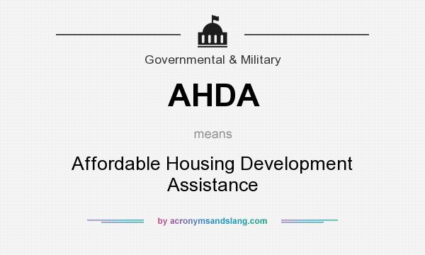 What does AHDA mean? It stands for Affordable Housing Development Assistance