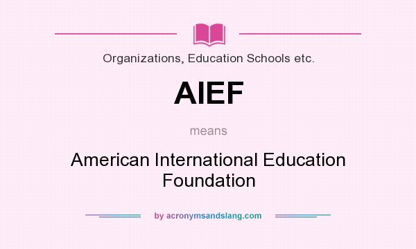 What does AIEF mean? It stands for American International Education Foundation