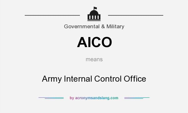 What does AICO mean? It stands for Army Internal Control Office