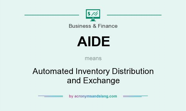 What does AIDE mean? It stands for Automated Inventory Distribution and Exchange