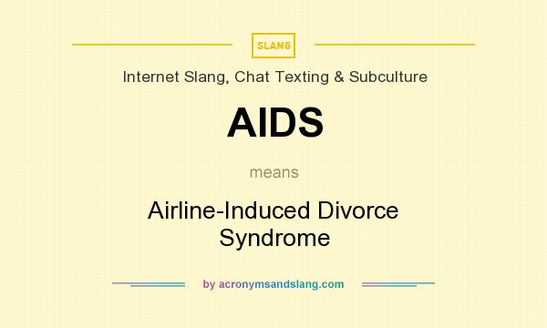 What does AIDS mean? It stands for Airline-Induced Divorce Syndrome
