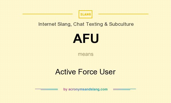 What does AFU mean? It stands for Active Force User