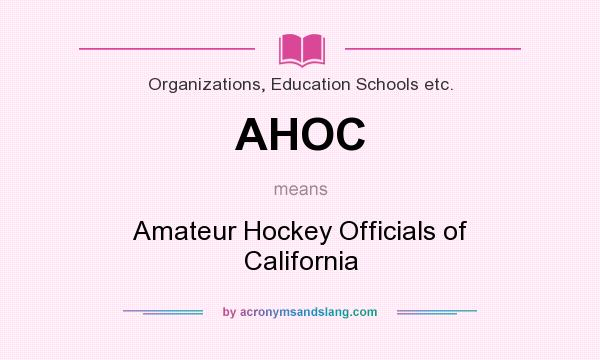 What does AHOC mean? It stands for Amateur Hockey Officials of California