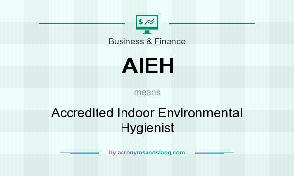 What does AIEH mean? It stands for Accredited Indoor Environmental Hygienist