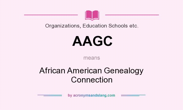 What does AAGC mean? It stands for African American Genealogy Connection