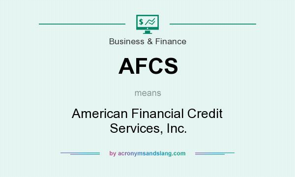 What does AFCS mean? It stands for American Financial Credit Services, Inc.