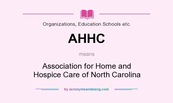 What does AHHC mean? It stands for Association for Home and Hospice Care of North Carolina
