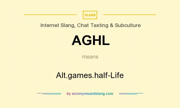 What does AGHL mean? It stands for Alt.games.half-Life