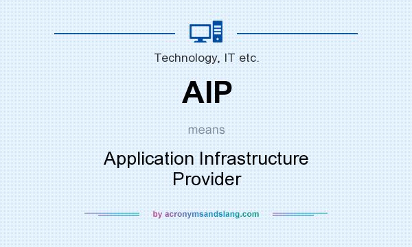 What does AIP mean? It stands for Application Infrastructure Provider