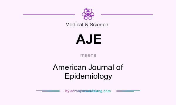 What does AJE mean? It stands for American Journal of Epidemiology