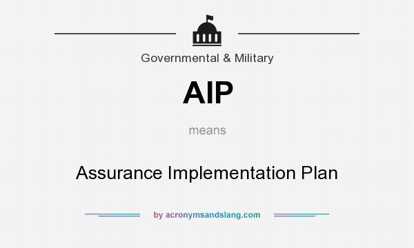 What does AIP mean? It stands for Assurance Implementation Plan
