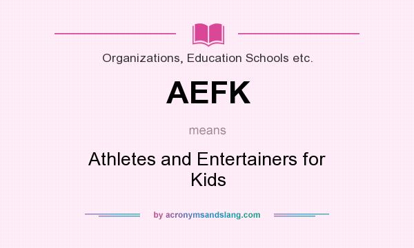 What does AEFK mean? It stands for Athletes and Entertainers for Kids