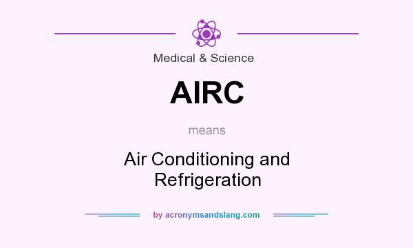 What does AIRC mean? It stands for Air Conditioning and Refrigeration