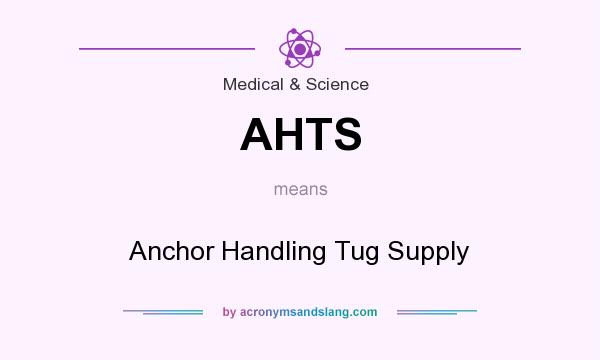 What does AHTS mean? It stands for Anchor Handling Tug Supply