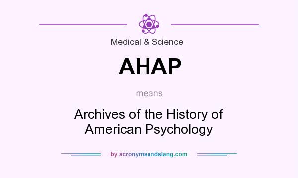 What does AHAP mean? It stands for Archives of the History of American Psychology