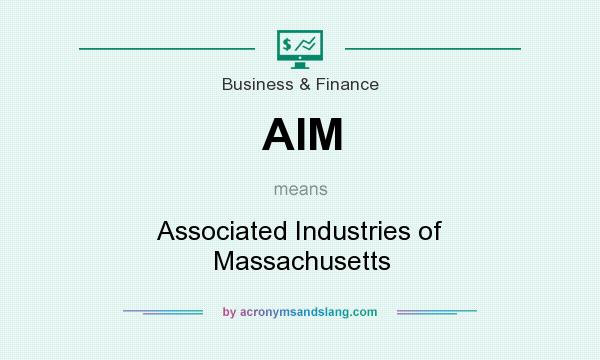 What does AIM mean? It stands for Associated Industries of Massachusetts