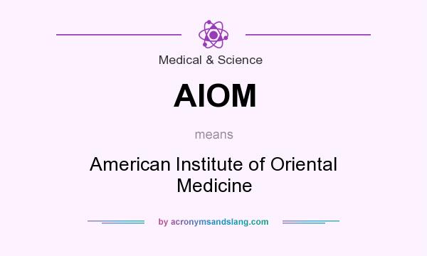 What does AIOM mean? It stands for American Institute of Oriental Medicine