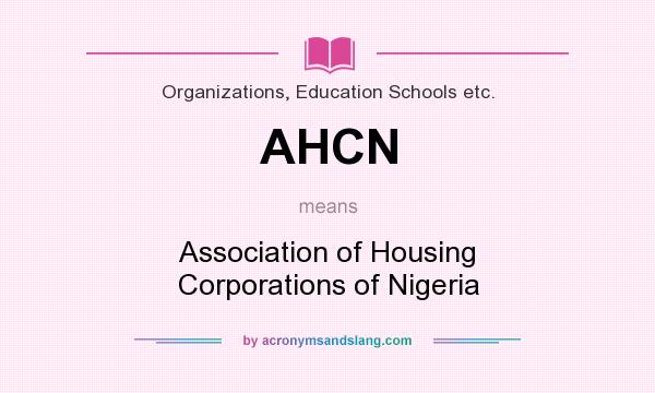 What does AHCN mean? It stands for Association of Housing Corporations of Nigeria