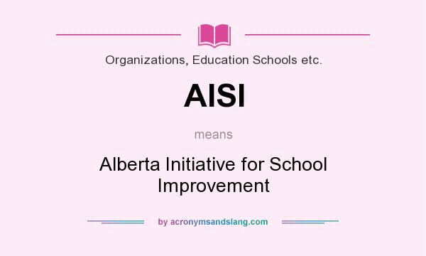 What does AISI mean? It stands for Alberta Initiative for School Improvement
