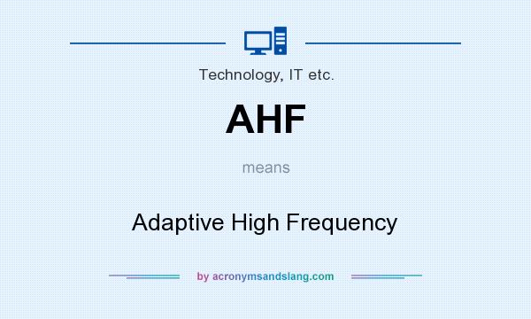 What does AHF mean? It stands for Adaptive High Frequency