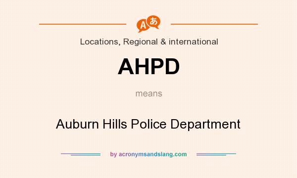 What does AHPD mean? It stands for Auburn Hills Police Department