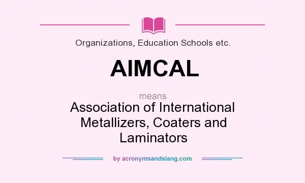 What does AIMCAL mean? It stands for Association of International Metallizers, Coaters and Laminators