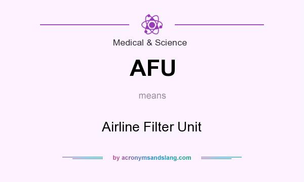 What does AFU mean? It stands for Airline Filter Unit