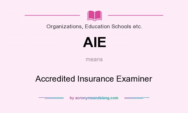What does AIE mean? It stands for Accredited Insurance Examiner