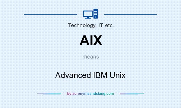 What does AIX mean? It stands for Advanced IBM Unix