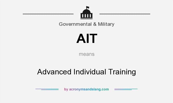What does AIT mean? It stands for Advanced Individual Training