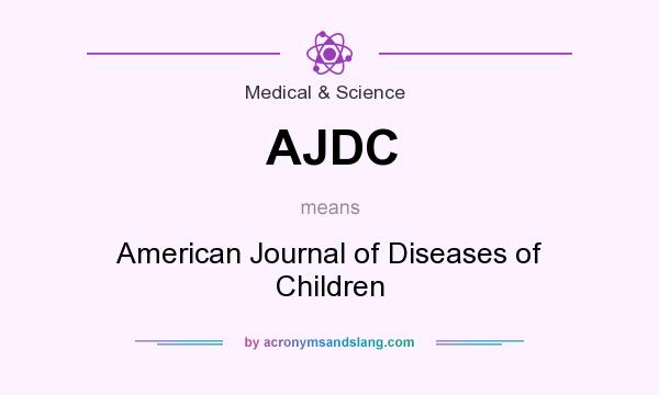 What does AJDC mean? It stands for American Journal of Diseases of Children