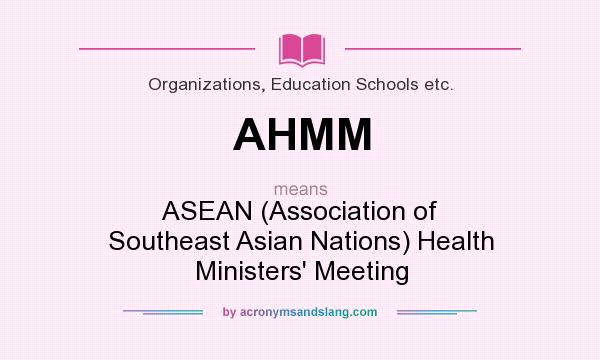 What does AHMM mean? It stands for ASEAN (Association of Southeast Asian Nations) Health Ministers` Meeting