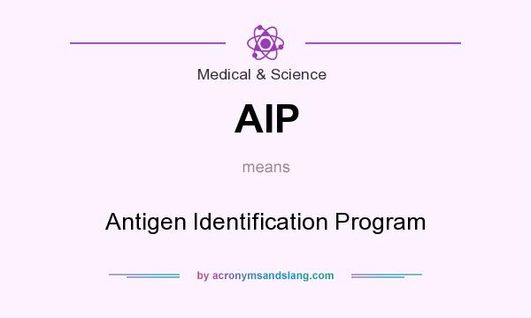 What does AIP mean? It stands for Antigen Identification Program