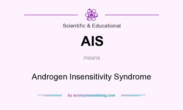 What does AIS mean? It stands for Androgen Insensitivity Syndrome