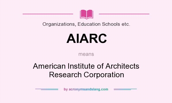 What does AIARC mean? It stands for American Institute of Architects Research Corporation