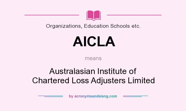 What does AICLA mean? It stands for Australasian Institute of Chartered Loss Adjusters Limited