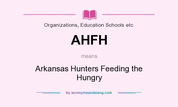What does AHFH mean? It stands for Arkansas Hunters Feeding the Hungry