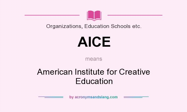 What does AICE mean? It stands for American Institute for Creative Education