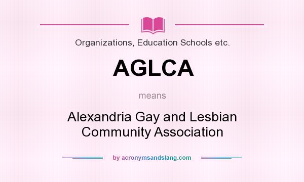 What does AGLCA mean? It stands for Alexandria Gay and Lesbian Community Association