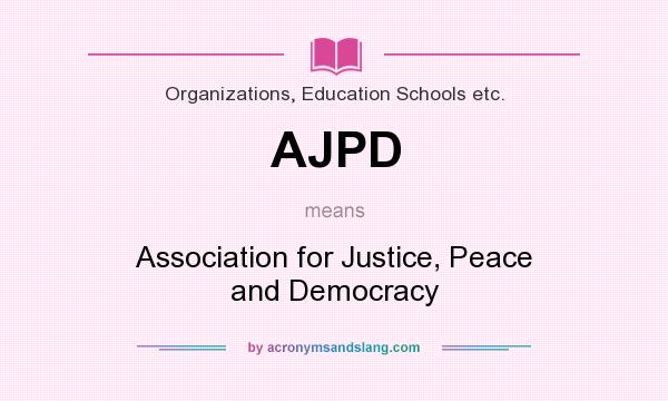 What does AJPD mean? It stands for Association for Justice, Peace and Democracy
